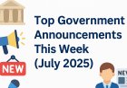 Top Government Announcements – First Week of July 2025