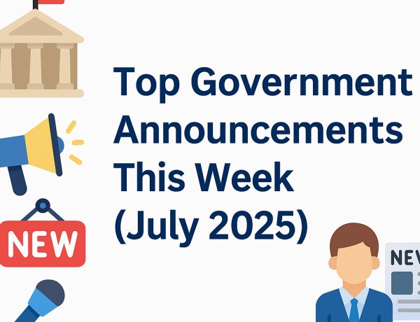 Top Government Announcements – First Week of July 2025