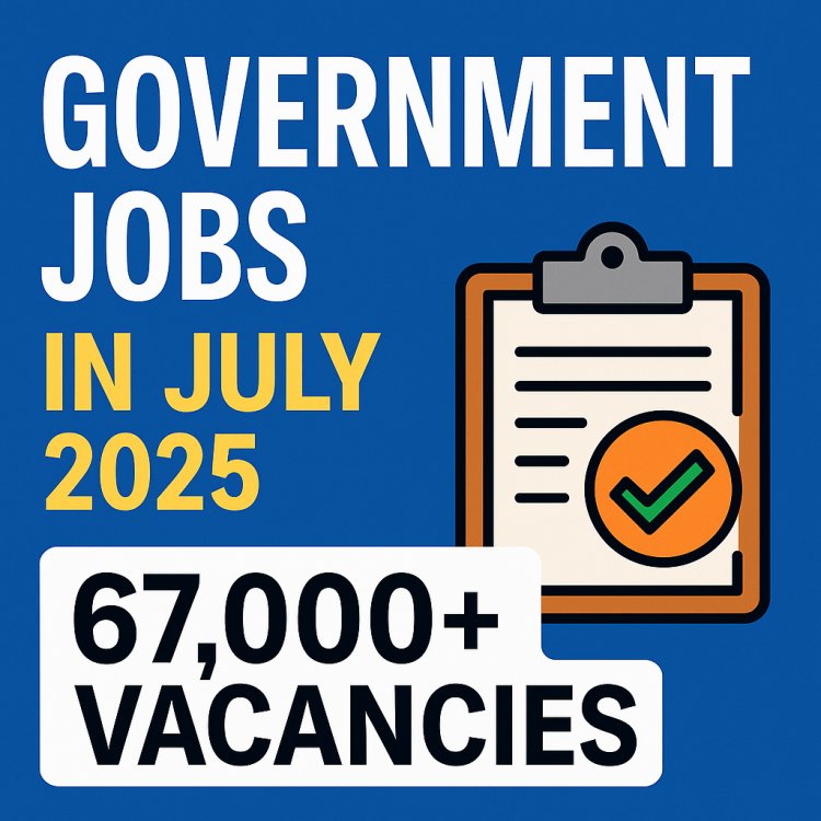 Latest Govt Jobs in July 2025