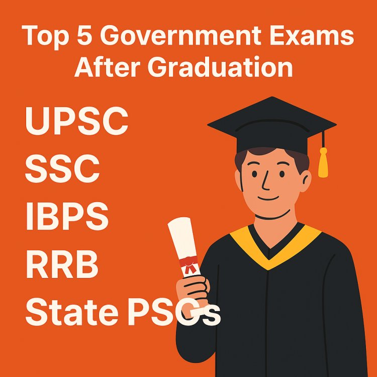 Top 5 Government Exams After Graduation in India (2025)